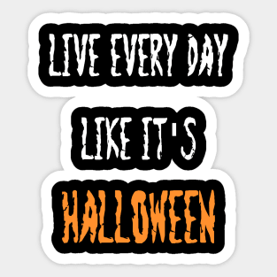 Live Everyday Like It's Halloween Sticker